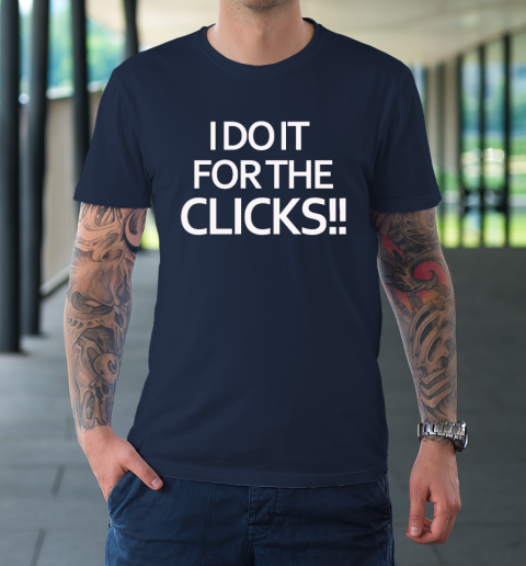 Mike Boylan I Do It For The Clicks T-Shirt 2