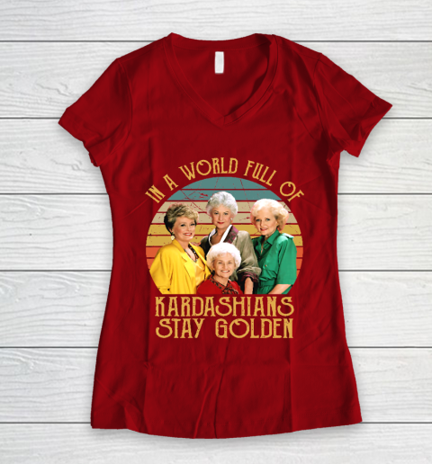 Golden Girls Tshirt In A World Full Of Kardashians Stay Golden Women's V-Neck T-Shirt 8