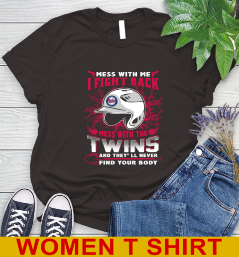 MLB Baseball Minnesota Twins Mess With Me I Fight Back Mess With My Team And They'll Never Find Your Body Shirt Women's T-Shirt 9