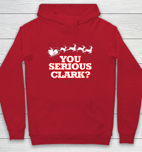 Christmas Vacation You Serious Clark Hoodie 7