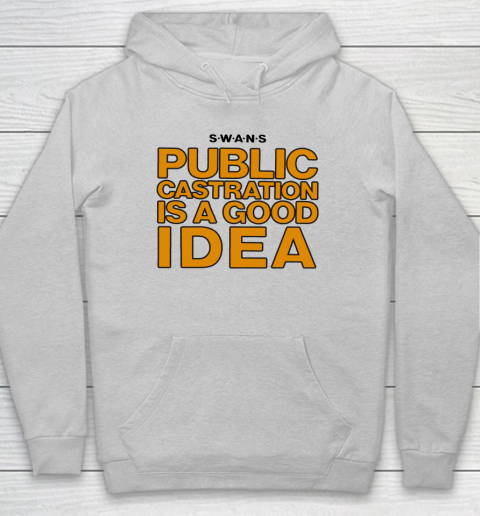 Public Castration Is A Good Idea SWANS Hoodie 4