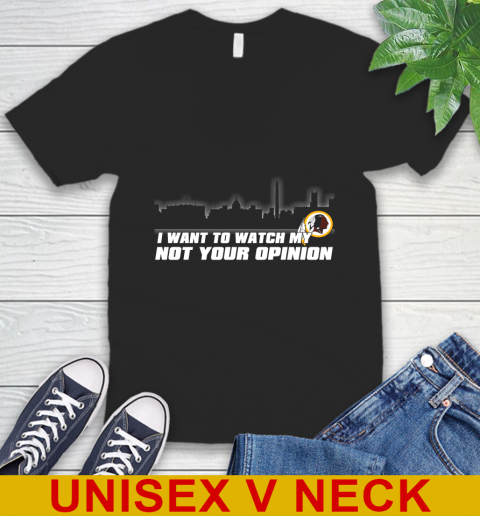 Washington Redskins NFL I Want To Watch My Team Not Your Opinion V-Neck T-Shirt