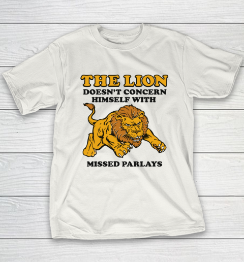 The Lion Doesn't Concern Himself With Missed Parlays Youth T-Shirt