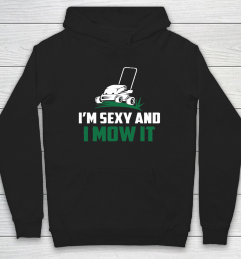 Im Sexy And I Mow It Shirt Landscaping Lawn Mowing Hoodie