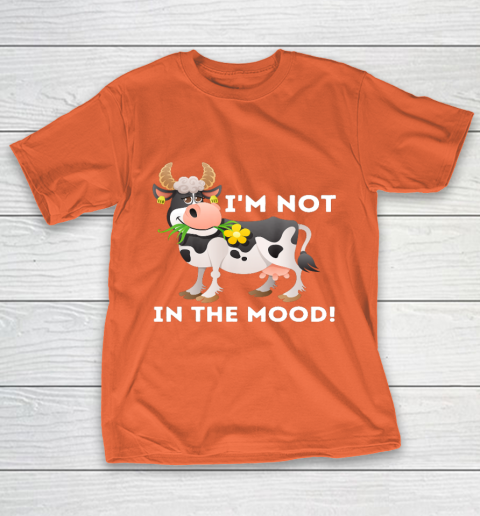 I m Not In The Mood Cow Lover Famer Cattle Ranch Farming T-Shirt 4