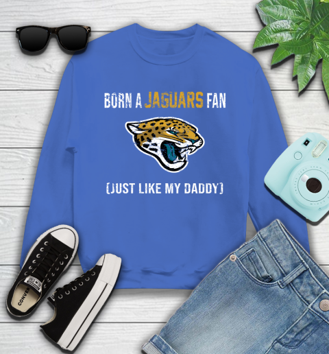 NFL Jacksonville Jaguars Football Loyal Fan Just Like My Daddy Shirt Youth Sweatshirt 5