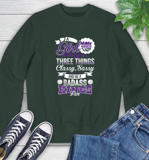 Sacramento Kings NBA A Girl Should Be Three Things Classy Sassy And A Be Badass Fan Sweatshirt 12