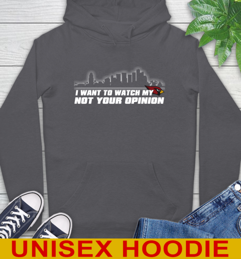Arizona Cardinals NFL I Want To Watch My Team Not Your Opinion Hoodie 7
