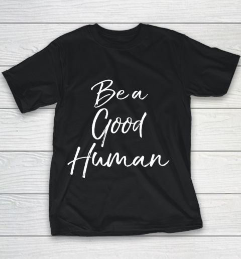 Cute Kindness Gift for Women Equality Quote Be a Good Human Youth T-Shirt