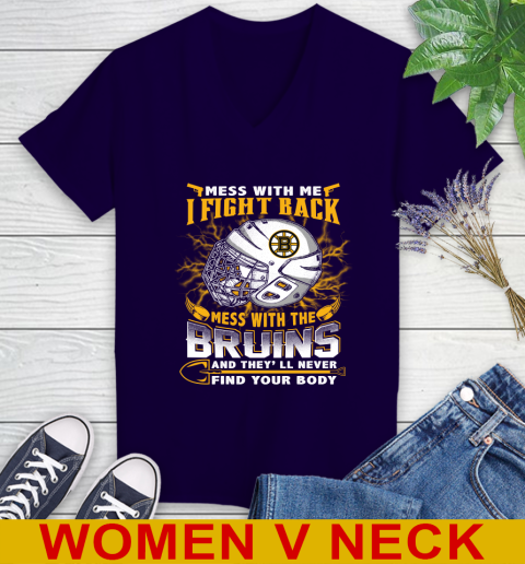 NHL Hockey Boston Bruins Mess With Me I Fight Back Mess With My Team And They'll Never Find Your Body Shirt Women's V-Neck T-Shirt 3