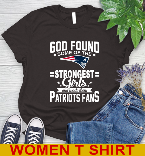 New England Patriots NFL Football God Found Some Of The Strongest Girls Adoring Fans Women's T-Shirt 9