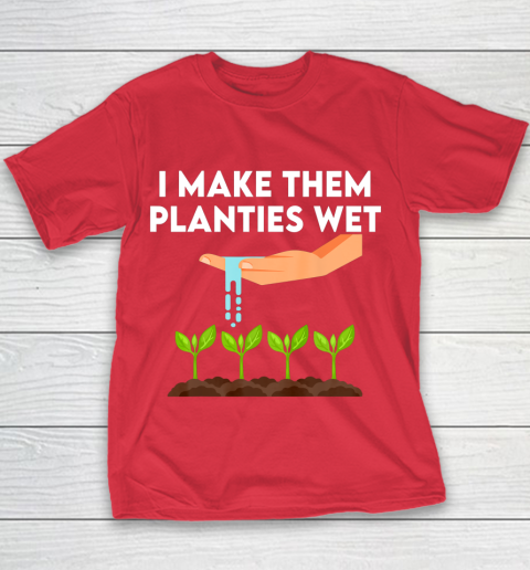 I Make Them Planties Wet Youth T-Shirt 7