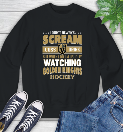 Vegas Golden Knights NHL Hockey I Scream Cuss Drink When I'm Watching My Team Sweatshirt