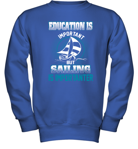 Education Is Important But Sailing Is Importanter Youth Sweatshirt 4
