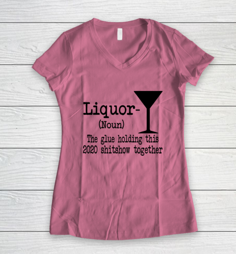 Liquor The Glues Holding This 2020 Shitshow Together Humor Women's V-Neck T-Shirt 7