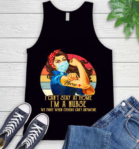 Nurse Shirt Vintage I Can't Stay At Home I'm A Nurse Strong Women T Shirt Tank Top
