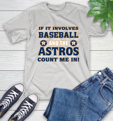 MLB If It Involves Baseball And The Houston Astros Count Me In Sports T-Shirt