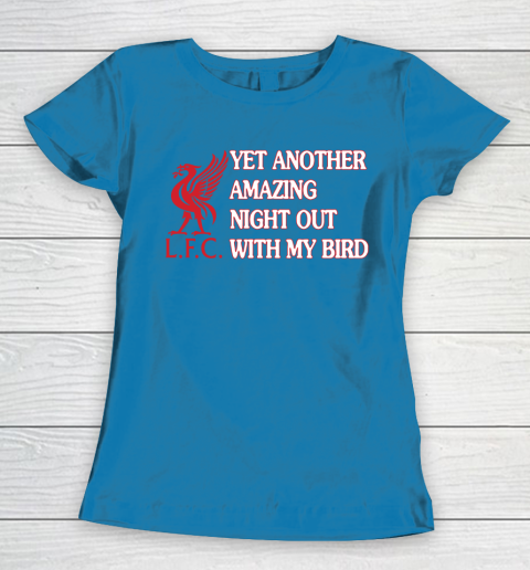 Liverpool L.F.C Yet Another Amazing Night Out With My Bird Women's T-Shirt 6
