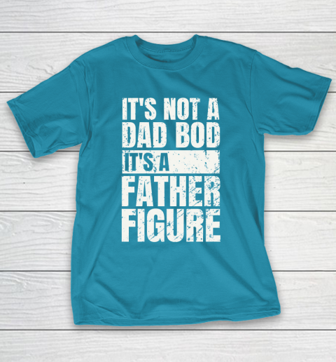 Beer Lover Funny Shirt It's Not A Dad Bod It's A Father Figure T-Shirt 7