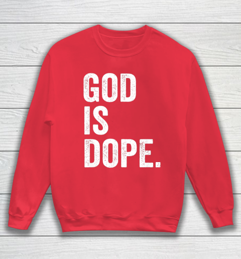 God Is Dope Sweatshirt 7