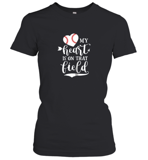 My Heart is on That Field Baseball Shirt Softball Mom Women's T-Shirt