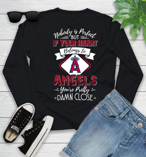 MLB Baseball Los Angeles Angels Nobody Is Perfect But If Your Heart Belongs To Angels You're Pretty Damn Close Shirt Youth Long Sleeve