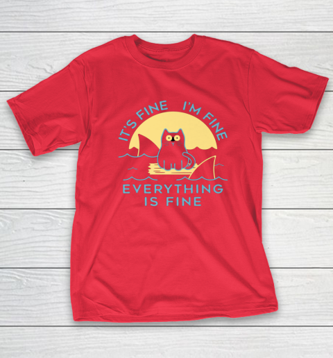 It's Fine I'm Fine Everything Is Fine Funny Cat Lover T-Shirt 14