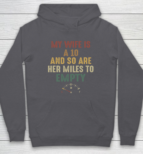 Funny My Wife Is A 10 And So Are Her Miles To Empty Hoodie 4