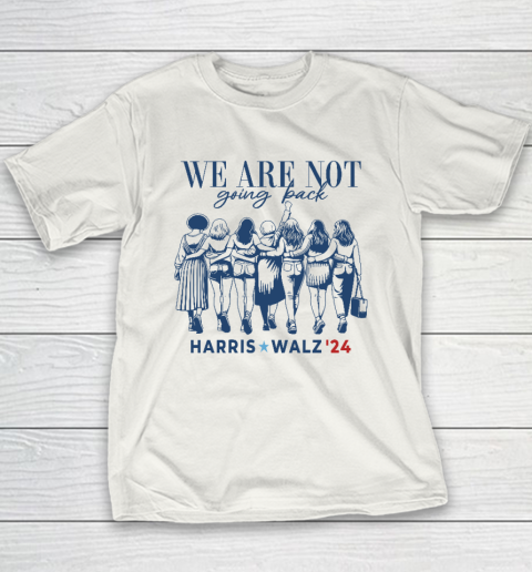 We Are Not Going Back Kamala Harris Waltz 24 Madam President Youth T-Shirt