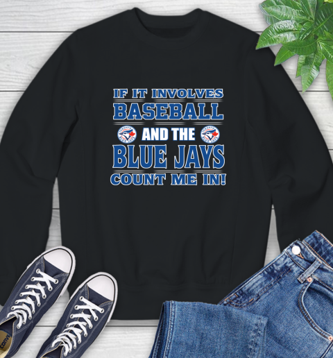 MLB If It Involves Baseball And Toronto Blue Jays Count Me In Sports Sweatshirt 2