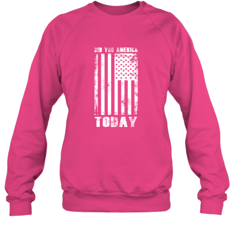 Did You America Today Sweatshirt