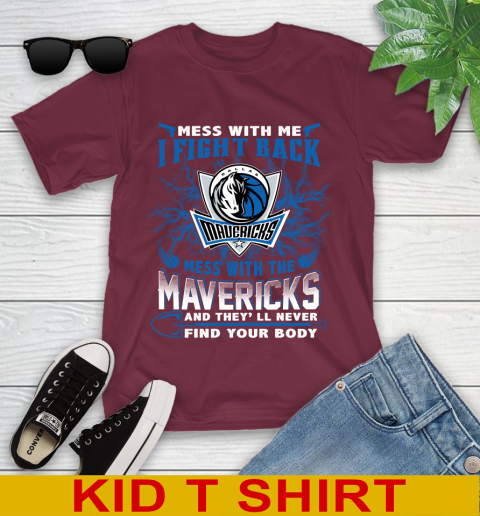 NBA Basketball Dallas Mavericks Mess With Me I Fight Back Mess With My Team And They'll Never Find Your Body Shirt Youth T-Shirt 5