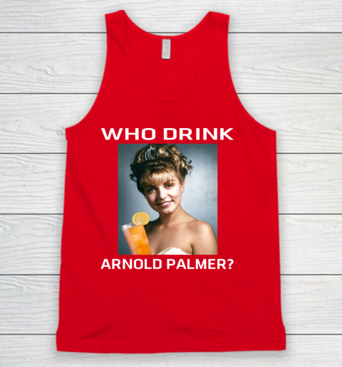 Who Drink Arnold Palmer Shirt Tank Top 4