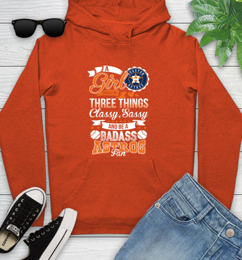 Houston Astros MLB Baseball A Girl Should Be Three Things Classy Sassy And A Be Badass Fan Youth Hoodie 4