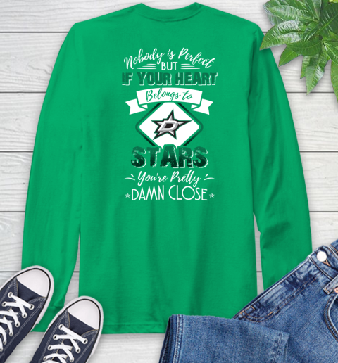 NHL Hockey Dallas Stars Nobody Is Perfect But If Your Heart Belongs To Stars You're Pretty Damn Close Shirt Long Sleeve T-Shirt 9