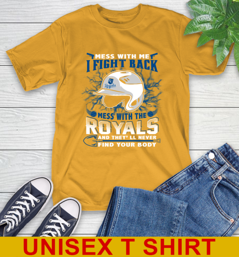 MLB Baseball Kansas City Royals Mess With Me I Fight Back Mess With My Team And They'll Never Find Your Body Shirt T-Shirt 2
