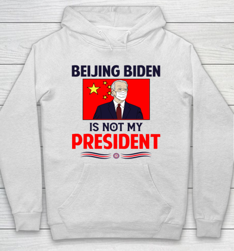 Beijing Biden Is NOT My President Hoodie