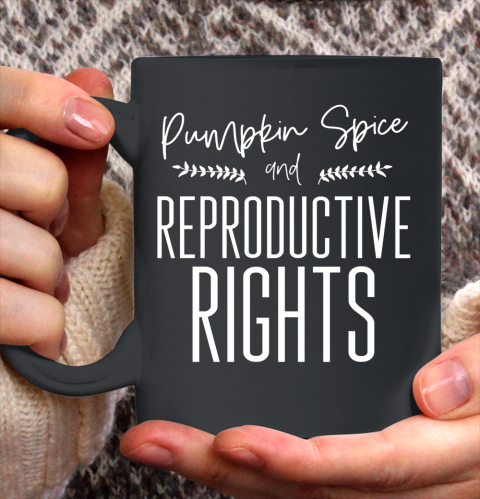 Pumpkin Spice And Reproductive Rights My Choice Feminism Shirt Ceramic Mug 11oz