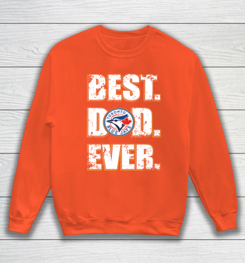 MLB Toronto Blue Jays Baseball Best Dad Ever Family Shirt Sweatshirt 3