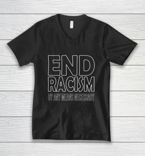 End Racism By Any Means Necessary V-Neck T-Shirt