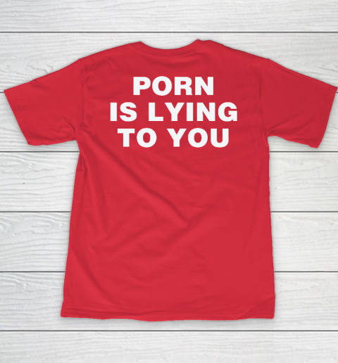 Porn Is Lying To You Youth T-Shirt 7