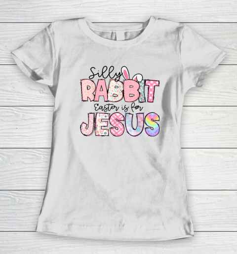 Silly Rabbit Easter Is For Jesus Women's T-Shirt
