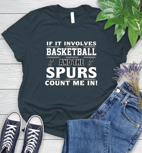 NBA If It Involves Basketball And San Antonio Spurs Count Me In Sports Women's T-Shirt 8