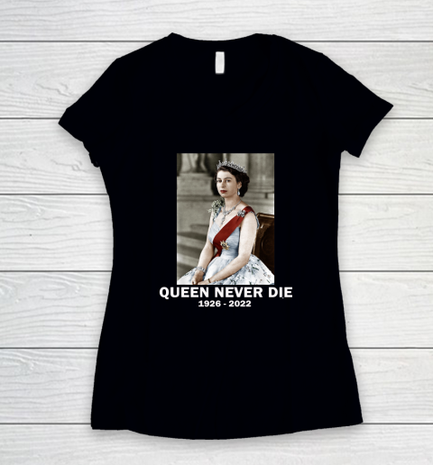 Queen Never Die Sad Day In England Cry Queen Elizabeth Women's V-Neck T-Shirt