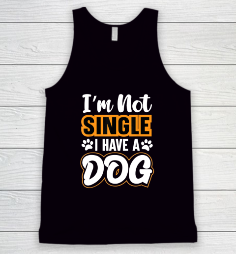 Dog Lovers I Am Not Single I Have A Dog Tank Top