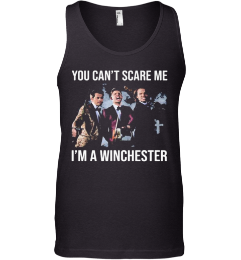 You Can't Scare Me I'm A Winchester Tank Top