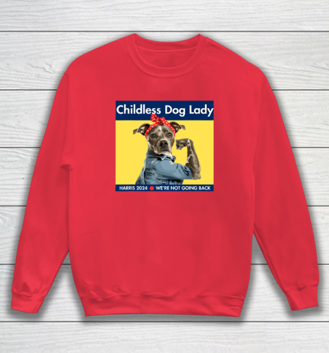 Childless Dog Lady Is Voting Kamala Election Usa 2024 Sweatshirt 6