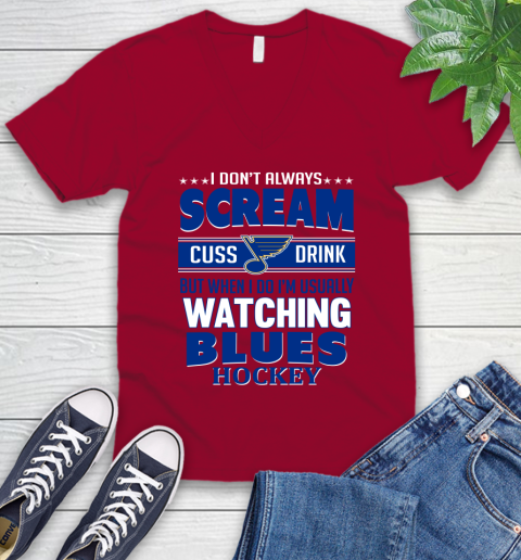 St.Louis Blues NHL Hockey I Scream Cuss Drink When I'm Watching My Team V-Neck T-Shirt 7