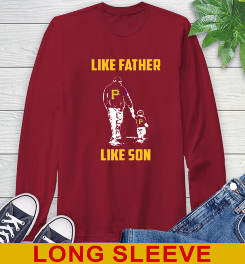 Pittsburgh Pirates MLB Baseball Like Father Like Son Sports Long Sleeve T-Shirt 9