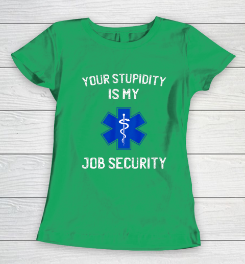 Your Stupidity is My Job Security Funny EMT EMS Paramedic Women's T-Shirt 5